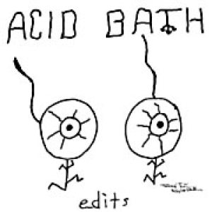 Acid Bath - Edits