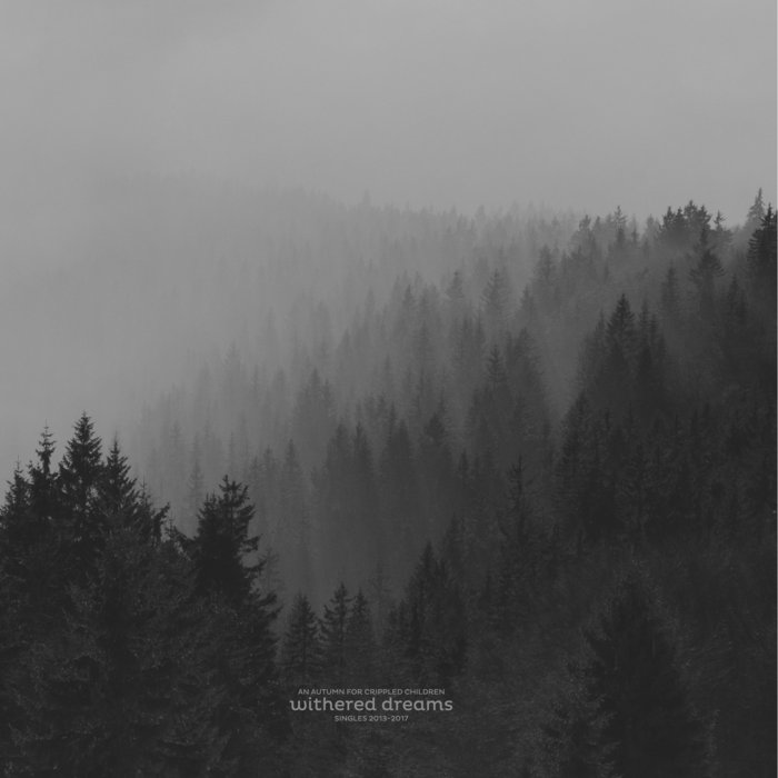 An Autumn For Crippled Children - Withered Dreams - Singles 2013-2017